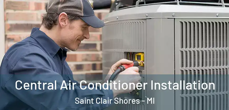 Central Air Conditioner Installation Saint Clair Shores - MI