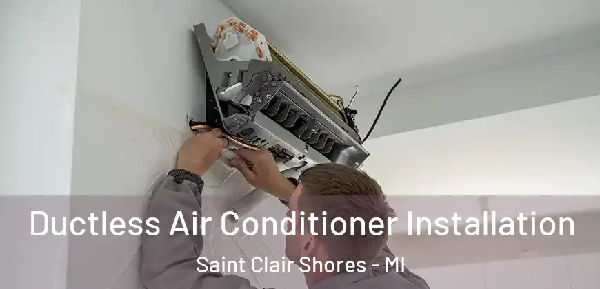 Ductless Air Conditioner Installation Saint Clair Shores - MI