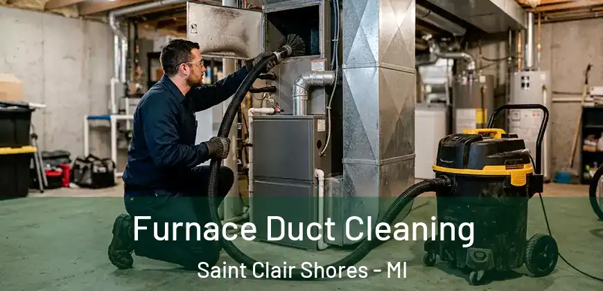 Furnace Duct Cleaning Saint Clair Shores - MI