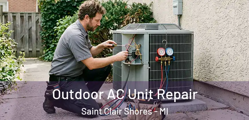 Outdoor AC Unit Repair Saint Clair Shores - MI